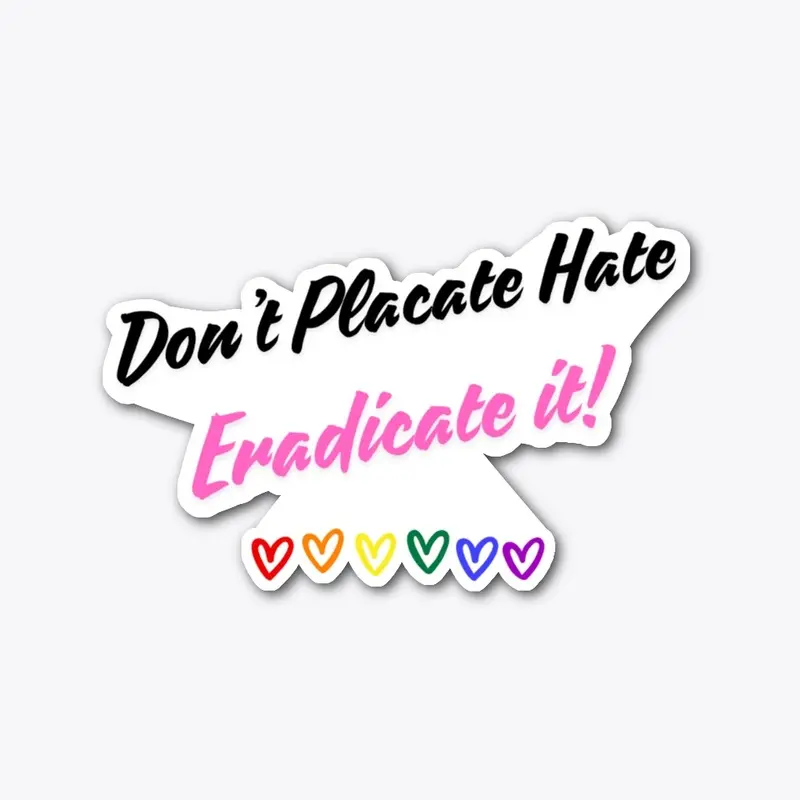 Don't Placate Hate