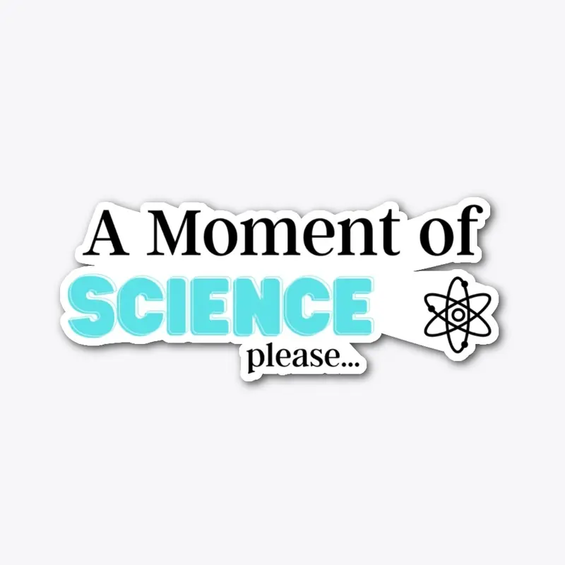 A Moment of Science Please